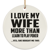 I Love My Wife More Than Learn to Play Poker - Circle Ornament