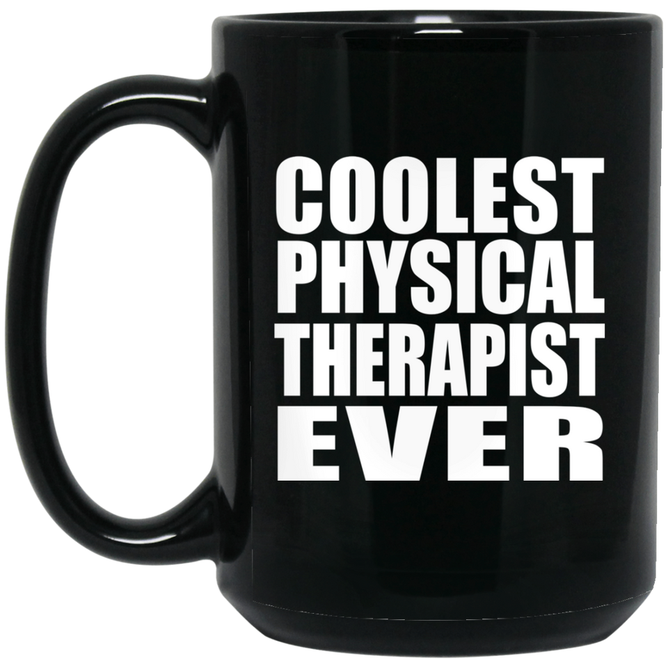 Coolest Physical Therapist Ever - 15 Oz Coffee Mug Black