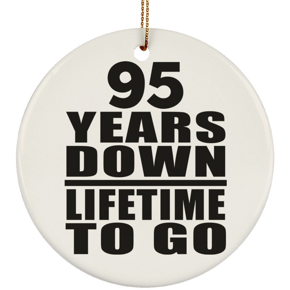 95th Anniversary 95 Years Down Lifetime To Go - Circle Ornament