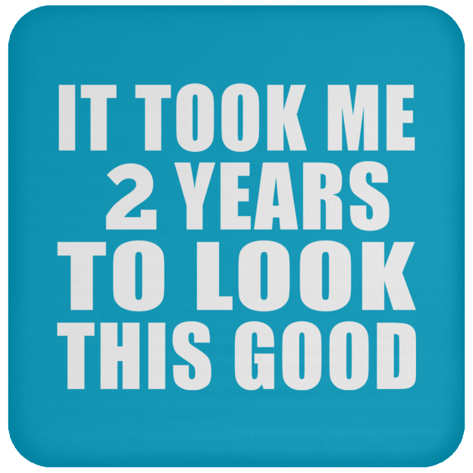 2nd Birthday Took Me 2 Years To Look This Good - Drink Coaster