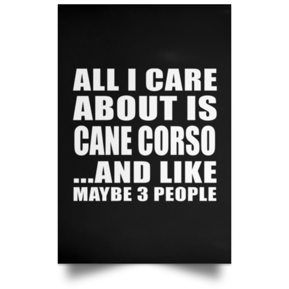 All I Care About Is Cane Corso - Poster Portrait