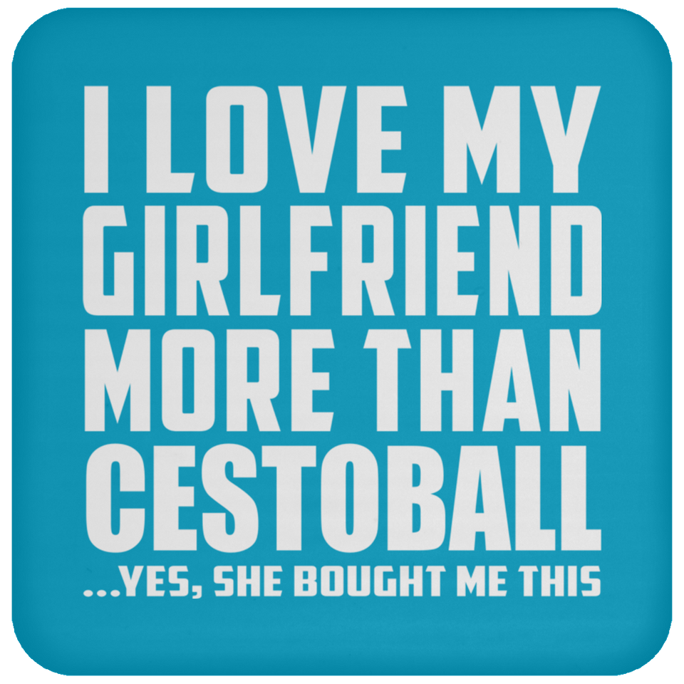I Love My Girlfriend More Than Cestoball - Drink Coaster
