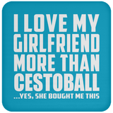 I Love My Girlfriend More Than Cestoball - Drink Coaster
