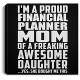 Proud Financial Planner Mom Of Awesome Daughter - Canvas Square