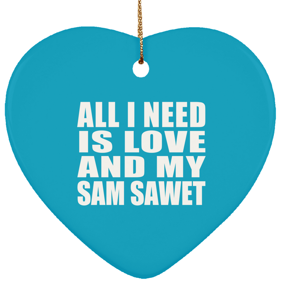 All I Need Is Love And My Sam Sawet - Heart Ornament