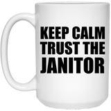 Keep Calm and Trust The Janitor - 15oz Coffee Mug