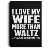 I Love My Wife More Than Waltz - Canvas Portrait