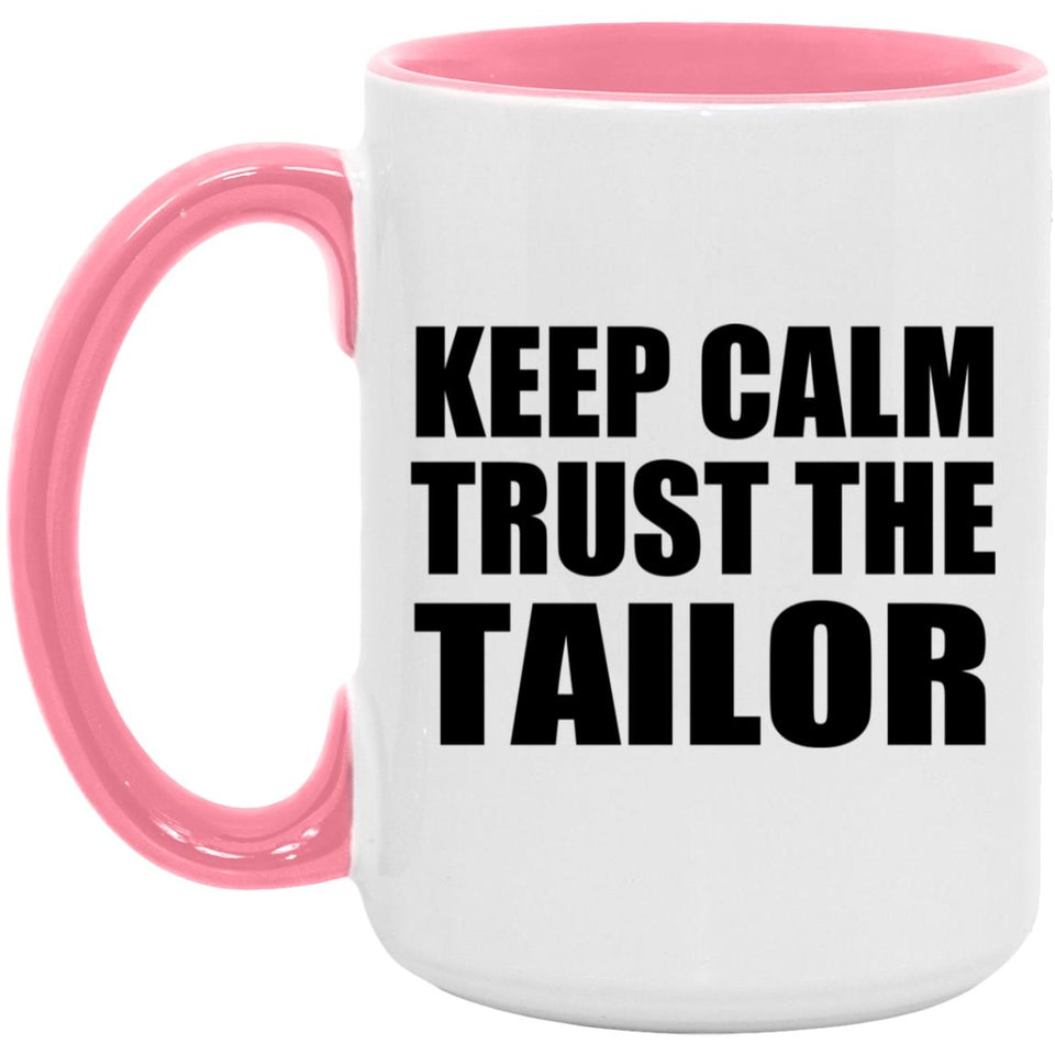 Keep Calm and Trust The Tailor - 15oz Accent Mug Pink