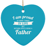 Proud of Many Things In Life, Nothing Beats Being a Father - Heart Ornament