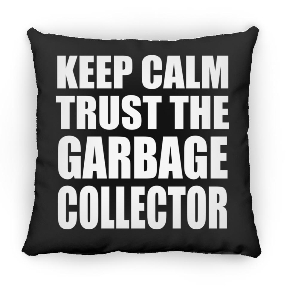 Keep Calm and Trust The Garbage Collector - Throw Pillow Black