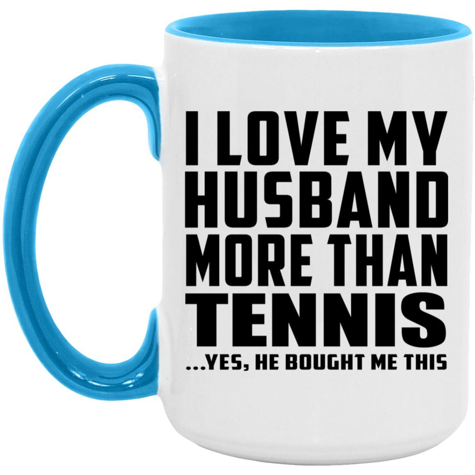I Love My Husband More Than Tennis - 15oz Accent Mug Blue