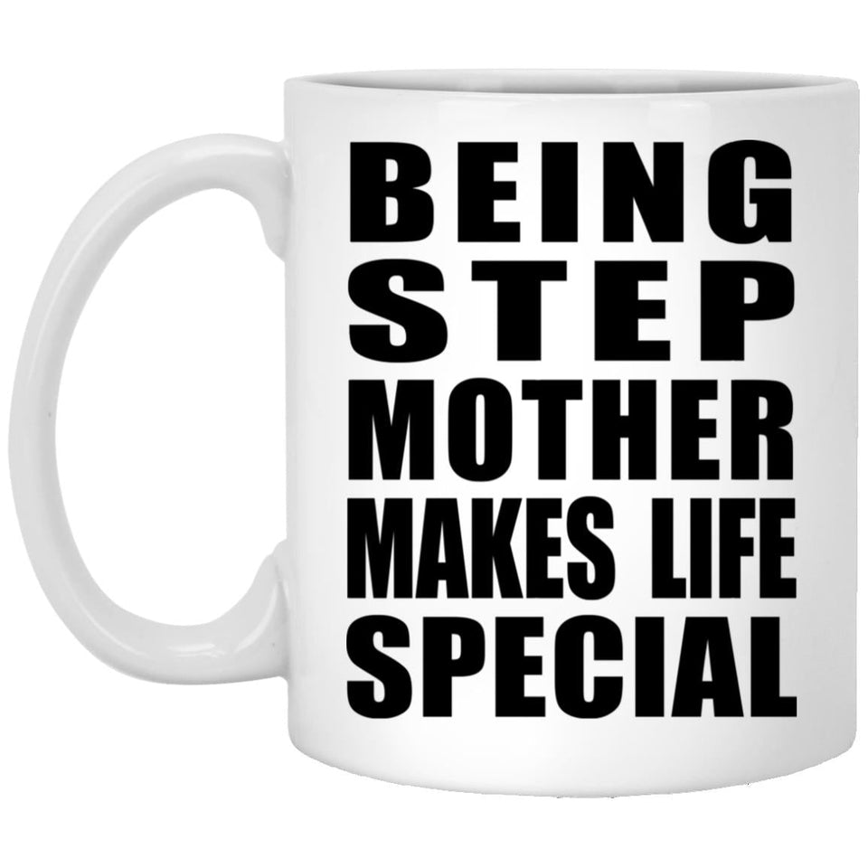 Being Step Mother Makes Life Special - 11oz Coffee Mug