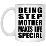Being Step Mother Makes Life Special - 11oz Coffee Mug