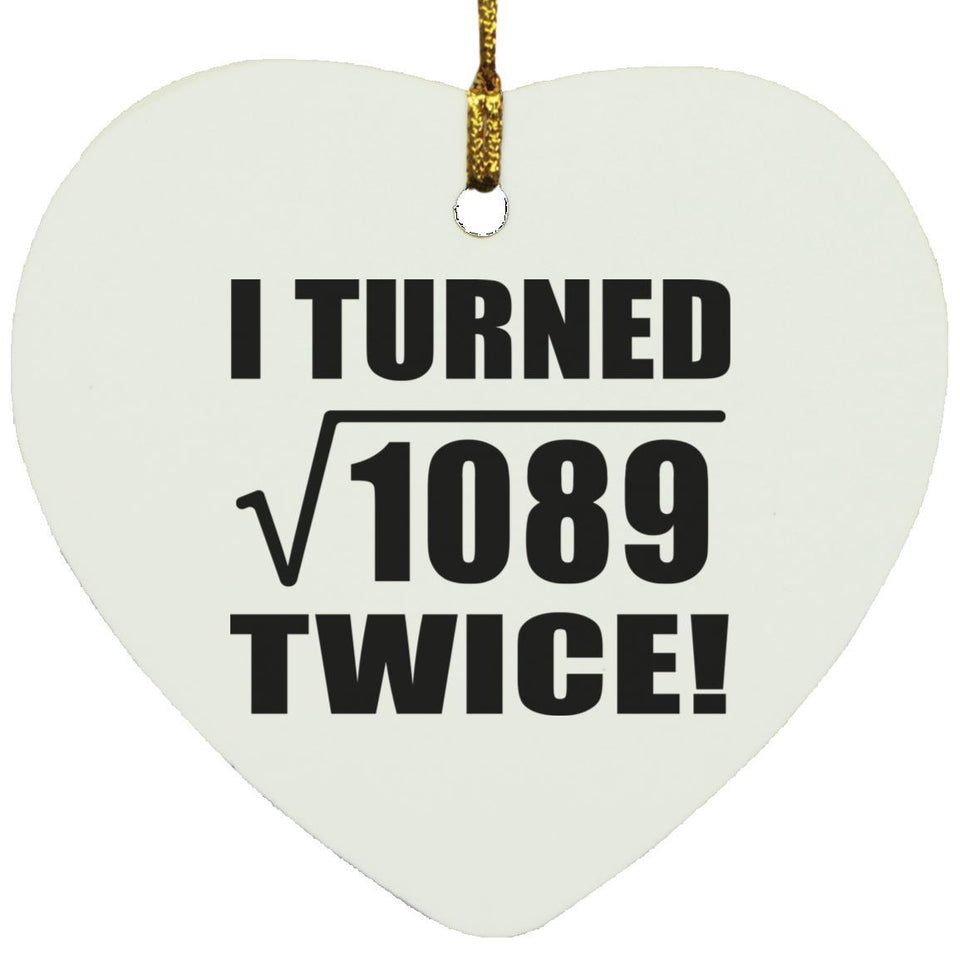 66th Birthday I Turned Square Root of 1089 Twice - Heart Ornament