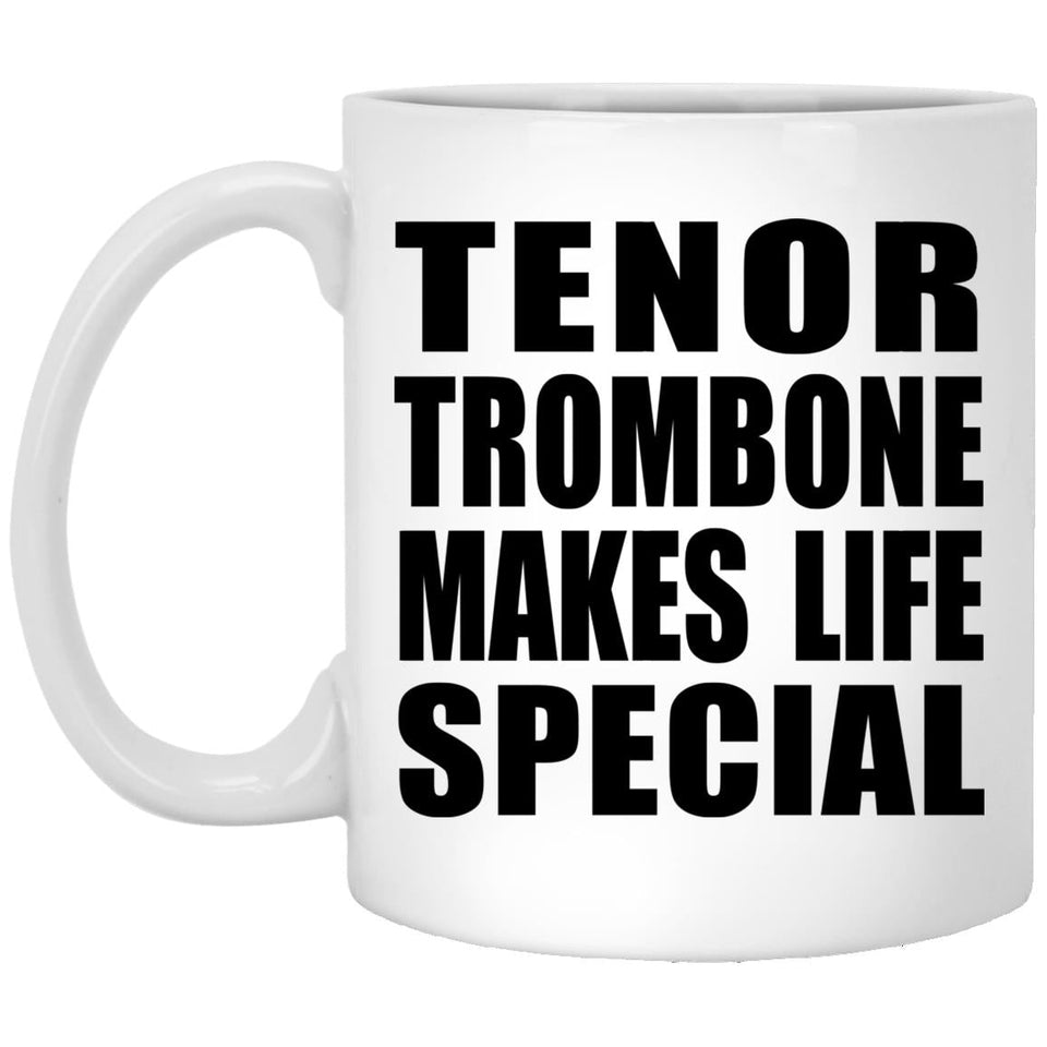 Tenor Trombone Makes Life Special - 11oz Coffee Mug