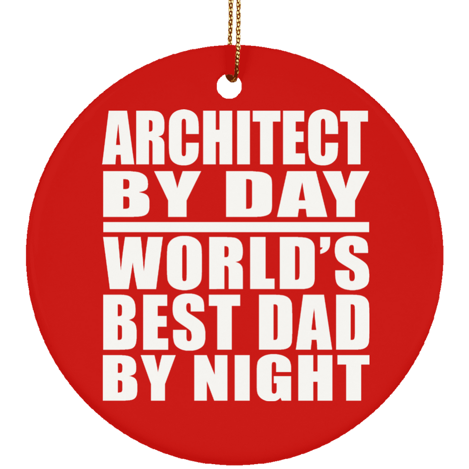 Architect By Day World's Best Dad By Night - Circle Ornament