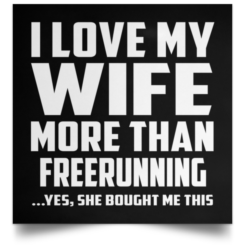 I Love My Wife More Than Freerunning - Poster Square