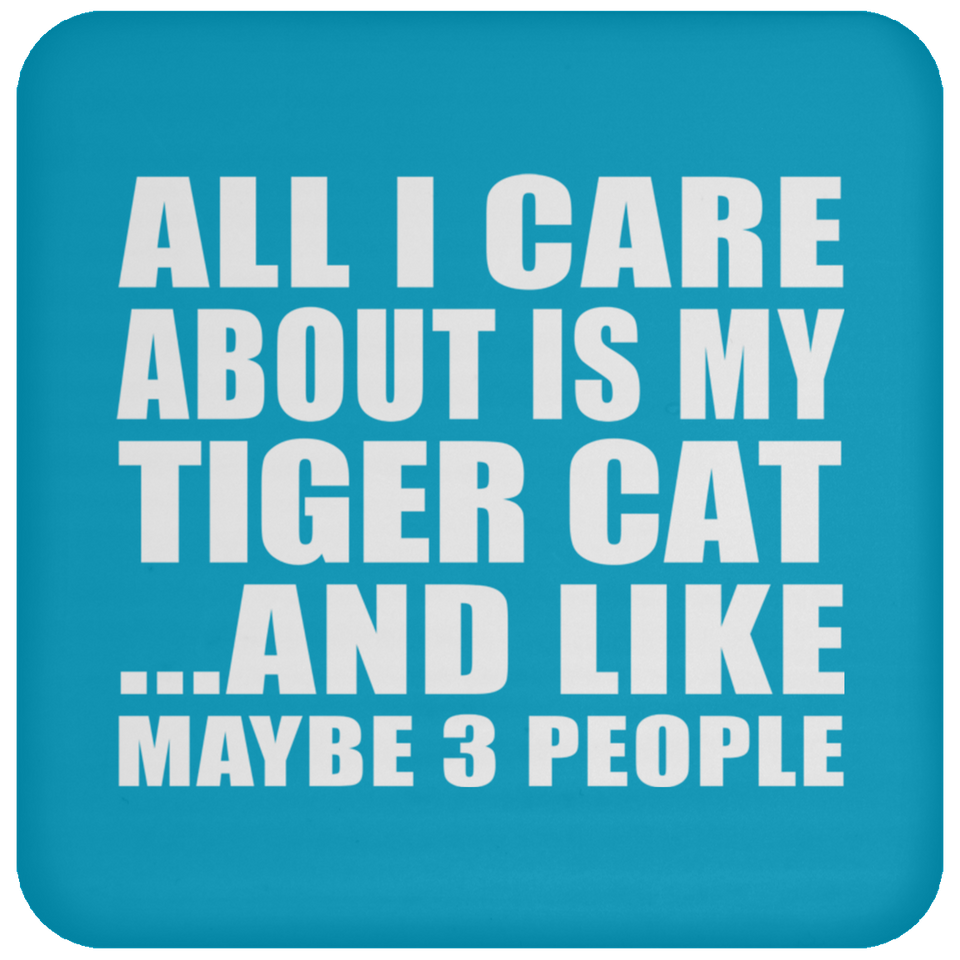 All I Care About Is My Tiger Cat - Drink Coaster