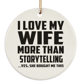 I Love My Wife More Than Storytelling - Circle Ornament