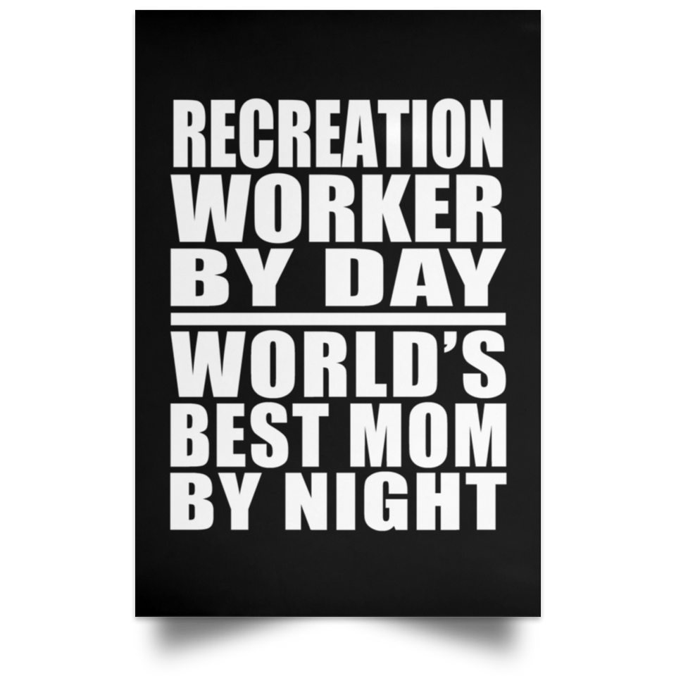 Recreation Worker By Day World's Best Mom By Night - Poster Portrait