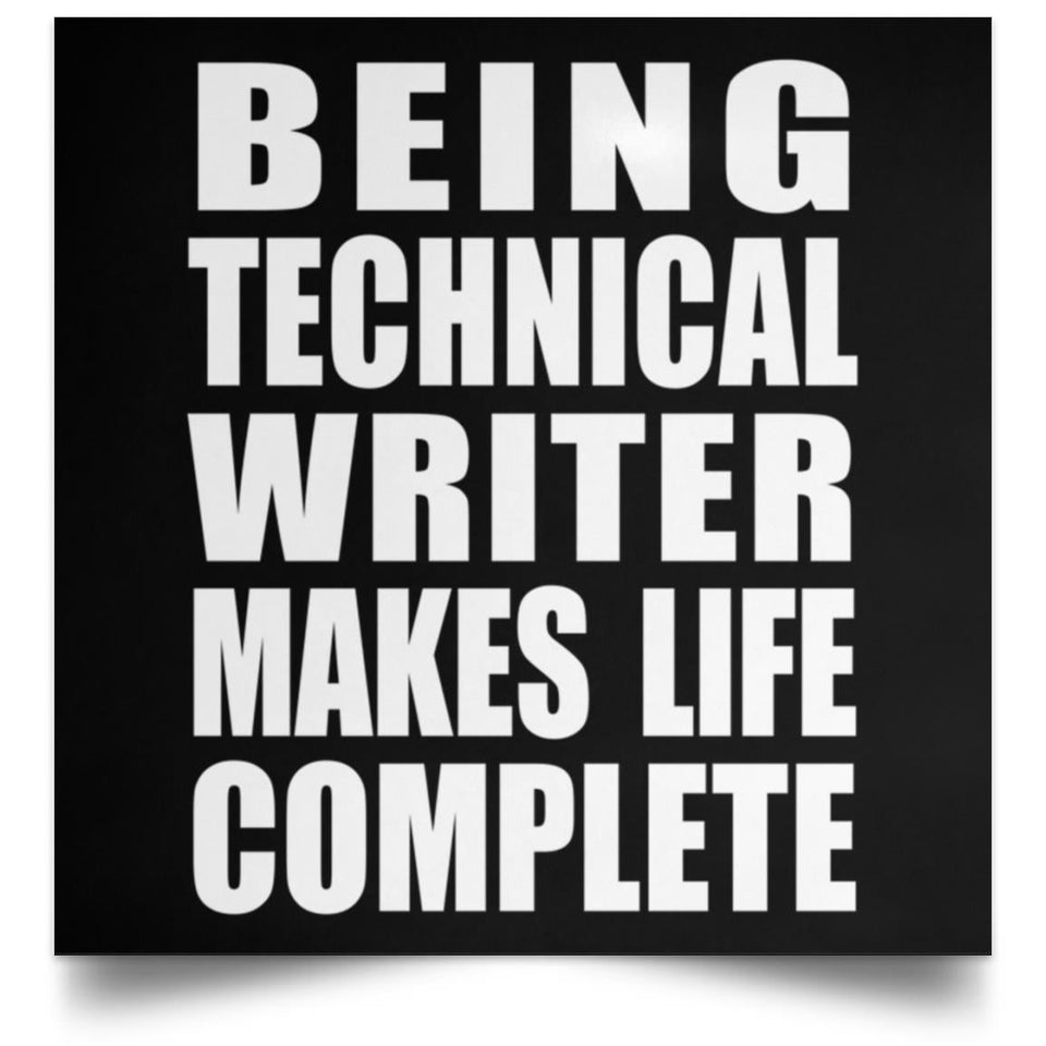 Being Technical Writer Makes Life Complete - Poster Square