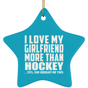 I Love My Girlfriend More Than Hockey - Star Ornament