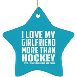 I Love My Girlfriend More Than Hockey - Star Ornament
