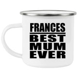 Frances Best Mum Ever - 12oz Camping Mug