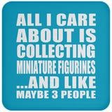 All I Care About Is Collecting Miniature Figurines - Drink Coaster