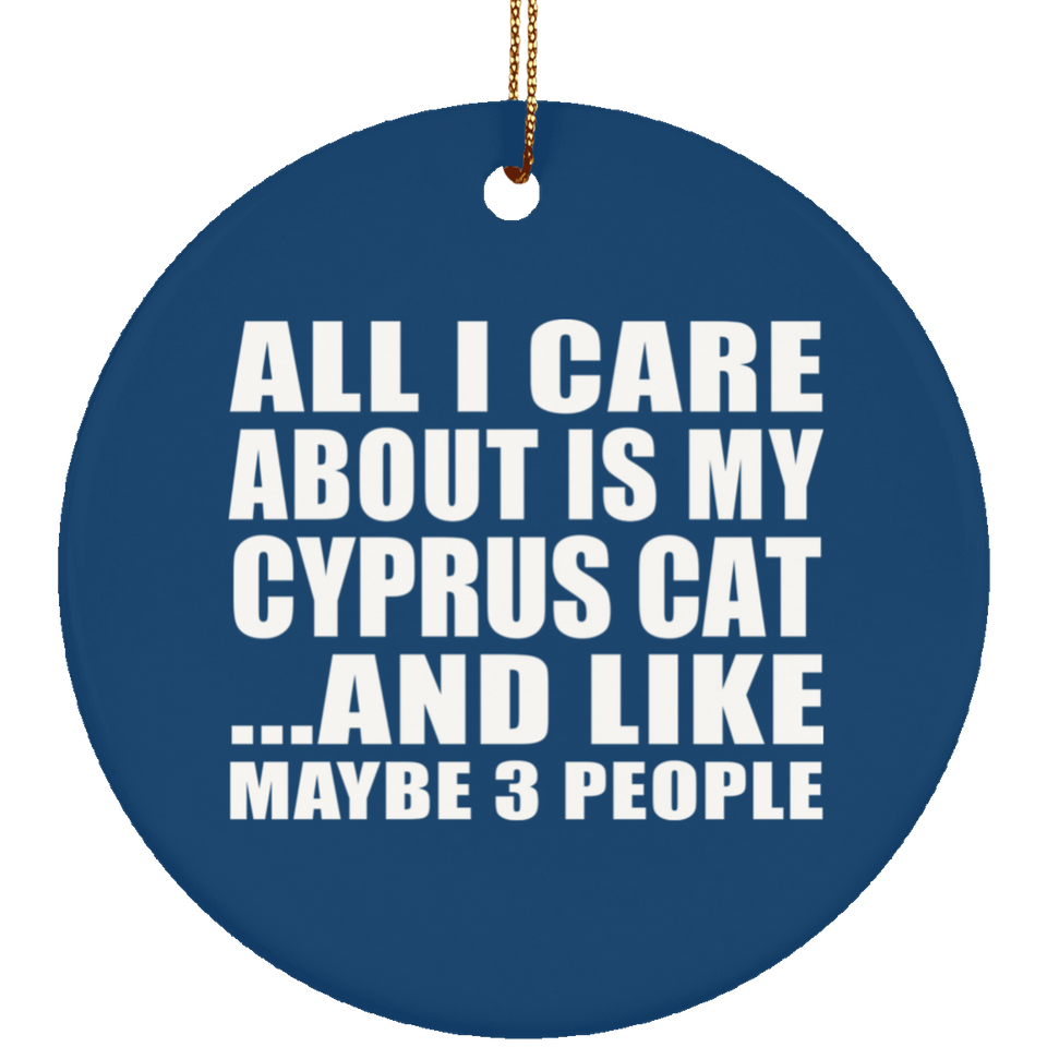 All I Care About Is My Cyprus Cat - Circle Ornament