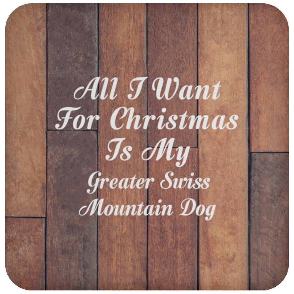 All I Want For Christmas Is My Greater Swiss Mountain Dog - Drink Coaster E