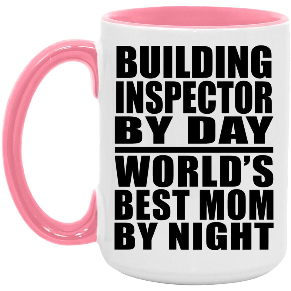 Building Inspector By Day World's Best Mom By Night - 15oz Accent Mug Pink
