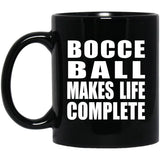 Bocce Ball Makes Life Complete - 11oz Coffee Mug Black