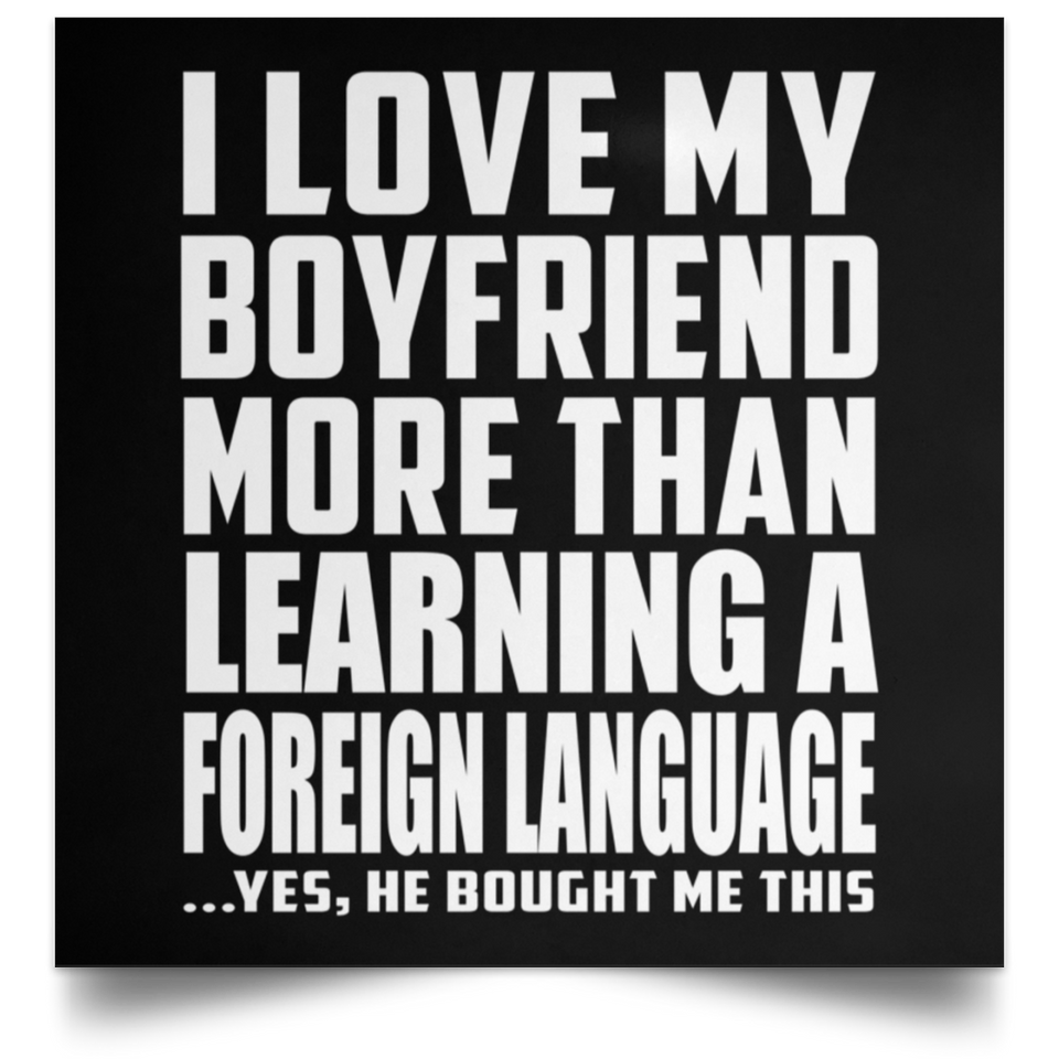 I Love My Boyfriend More Than Learning A Foreign Language - Poster Square