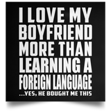 I Love My Boyfriend More Than Learning A Foreign Language - Poster Square