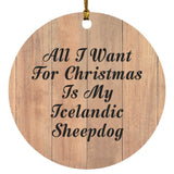 All I Want For Christmas Is My Icelandic Sheepdog - Circle Ornament C