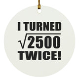 100th Birthday I Turned Square Root of 2500 Twice - Circle Ornament