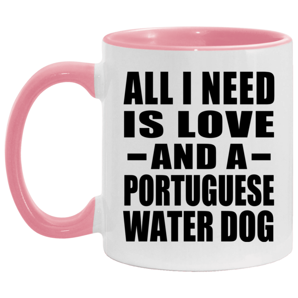 All I Need Is Love And A Portuguese Water Dog - 11oz Accent Mug Pink
