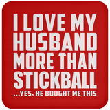 I Love My Husband More Than Stickball - Drink Coaster