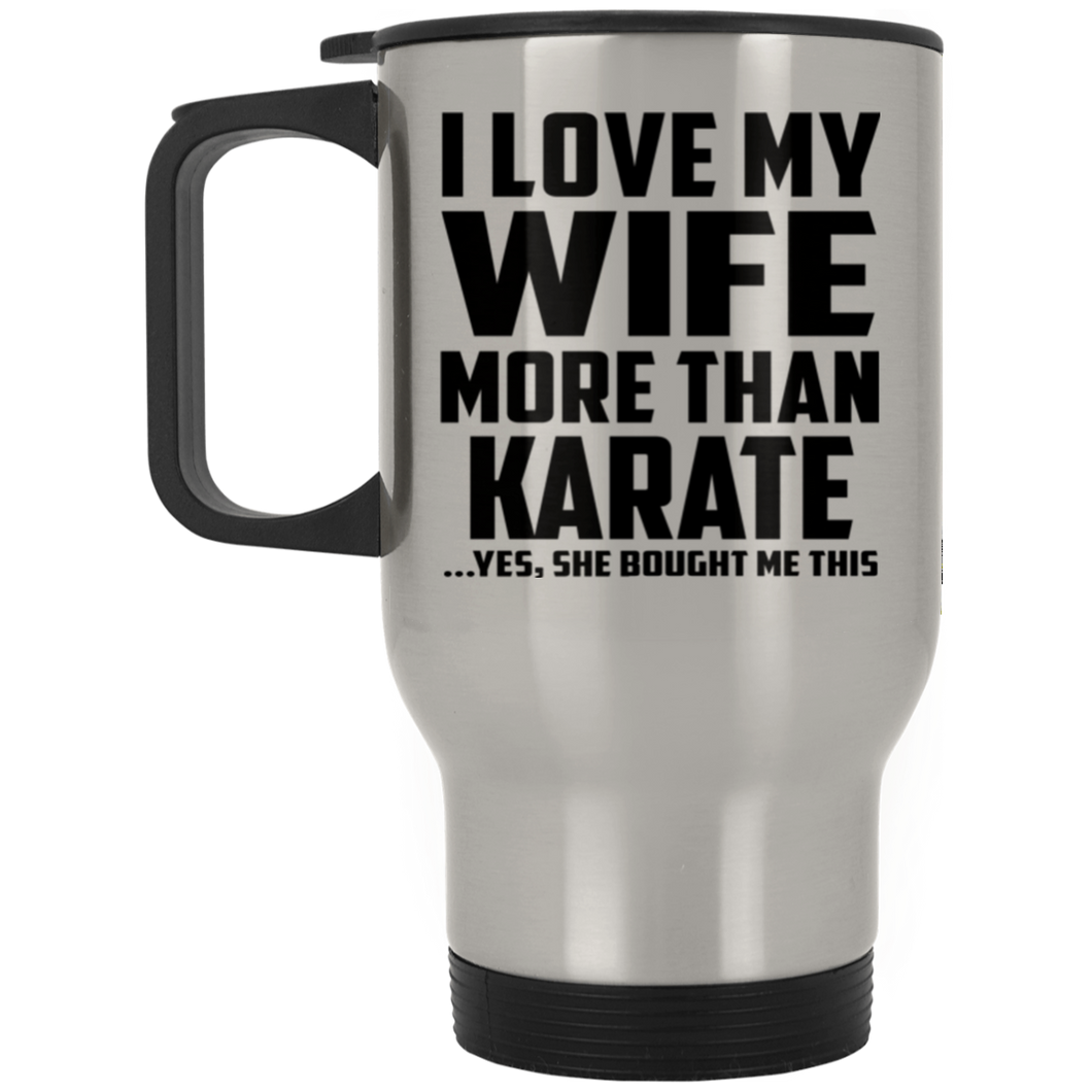I Love My Wife More Than Karate - Silver Travel Mug
