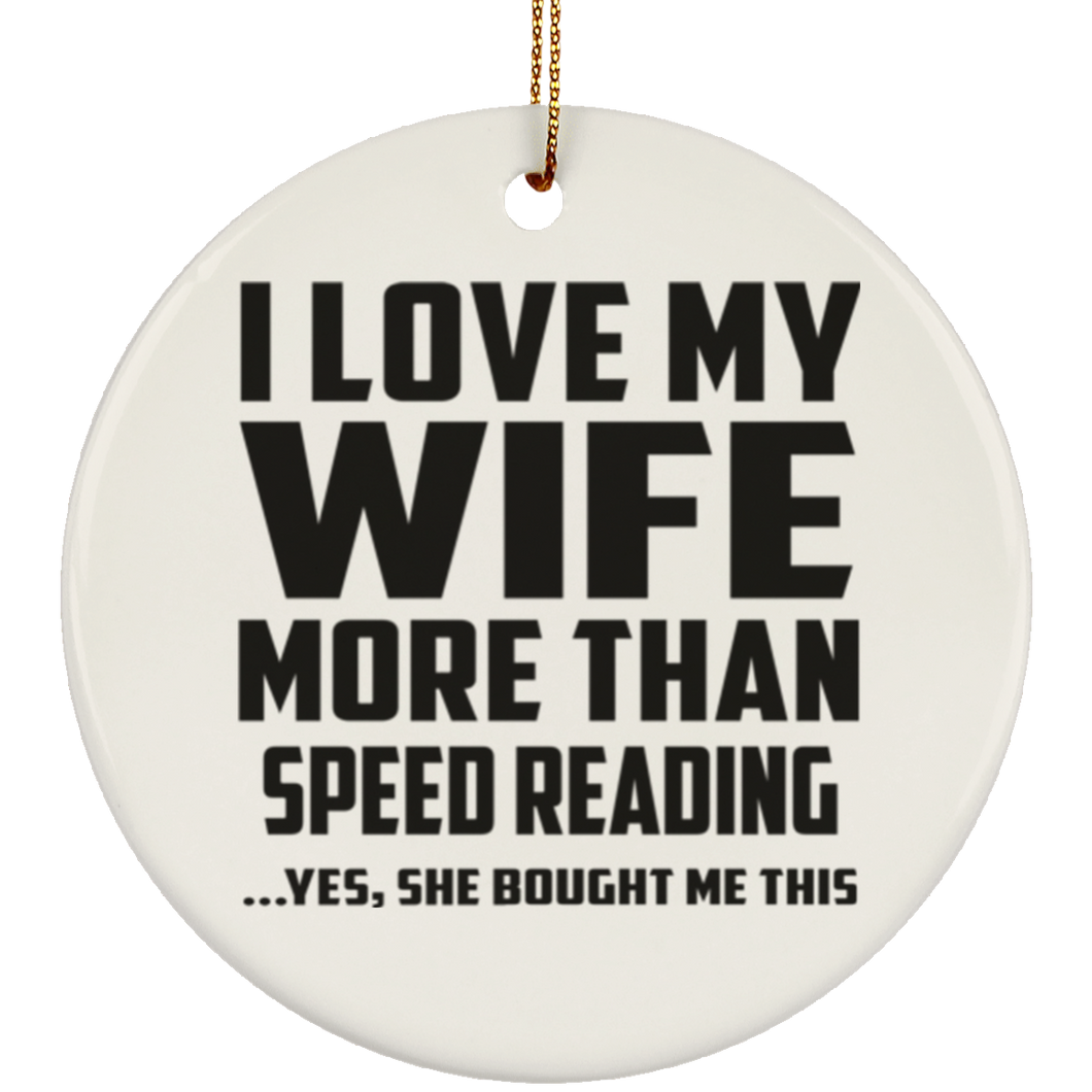 I Love My Wife More Than Speed Reading - Circle Ornament