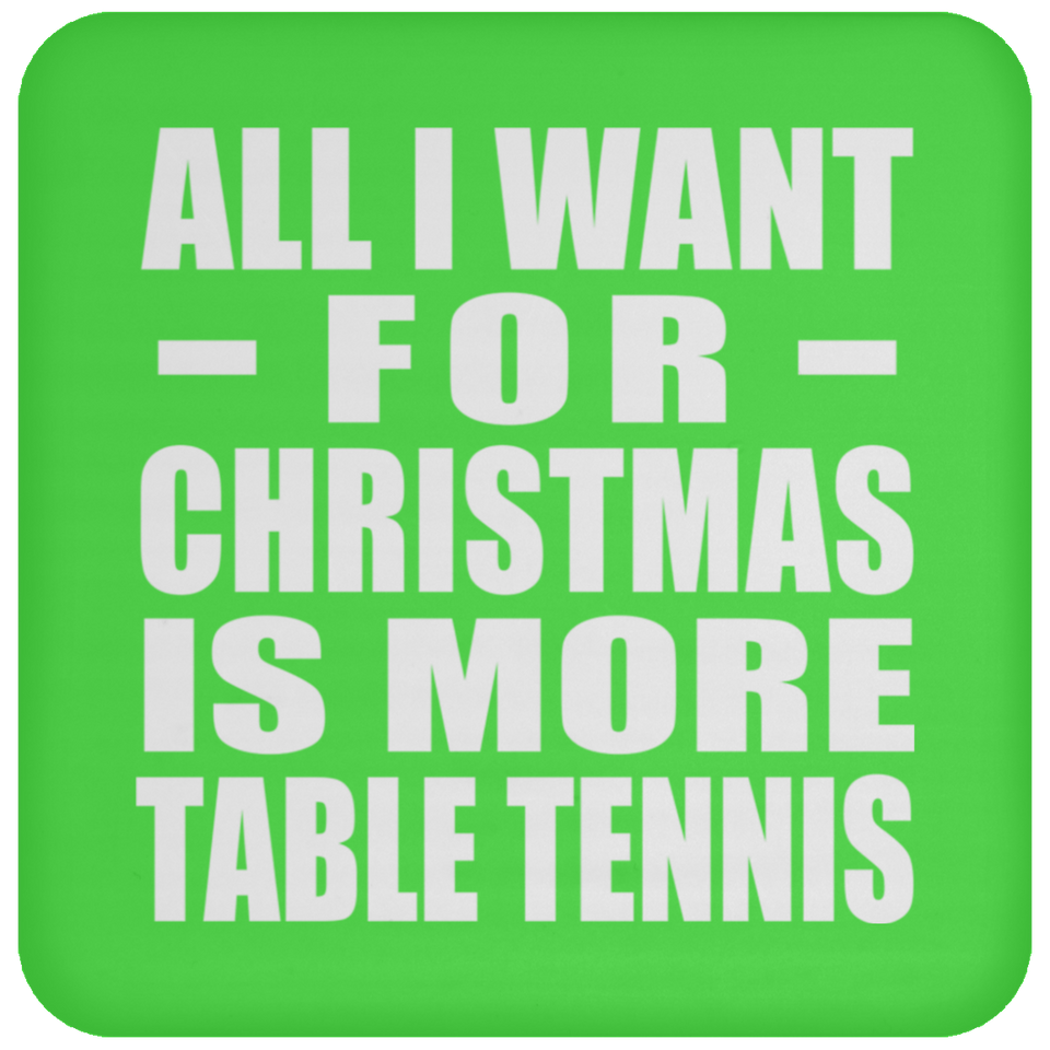 All I Want For Christmas Is More Table Tennis - Coaster