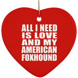 All I Need Is Love And My American Foxhound - Heart Ornament