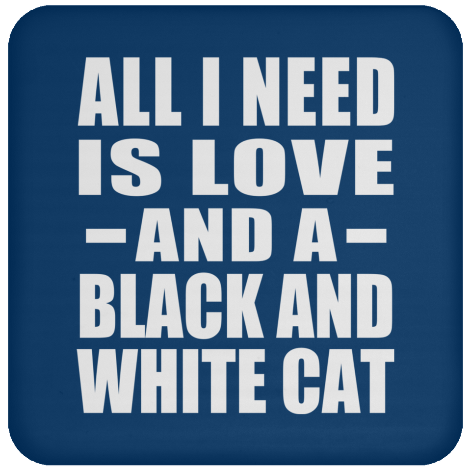 All I Need Is Love And A Black And White Cat - Drink Coaster