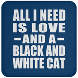 All I Need Is Love And A Black And White Cat - Drink Coaster