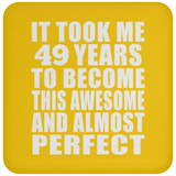 49th Birthday Took 49 Years To Become Awesome & Perfect - Coaster