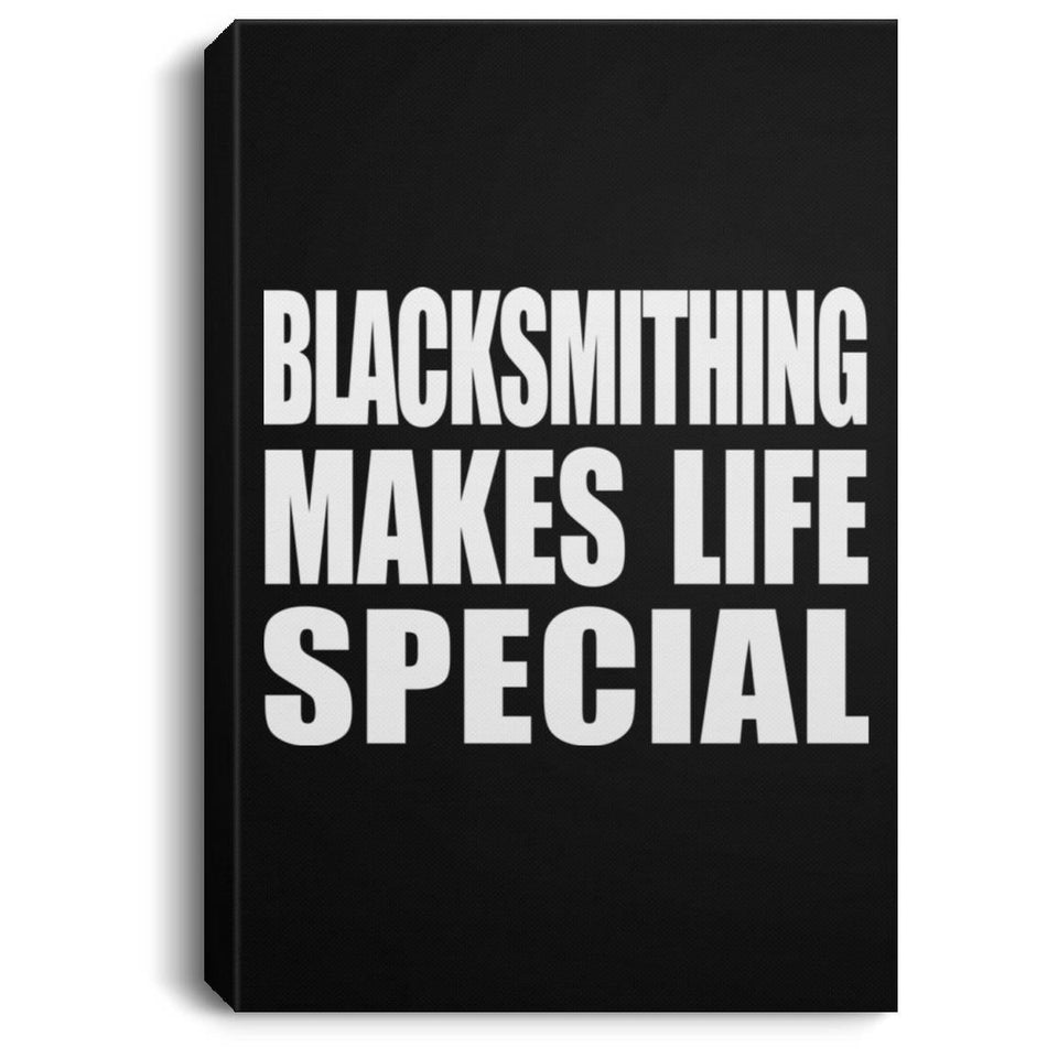 Blacksmithing Makes Life Special - Canvas Portrait