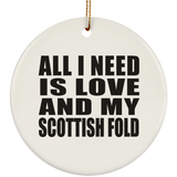 All I Need Is Love And My Scottish Fold - Circle Ornament
