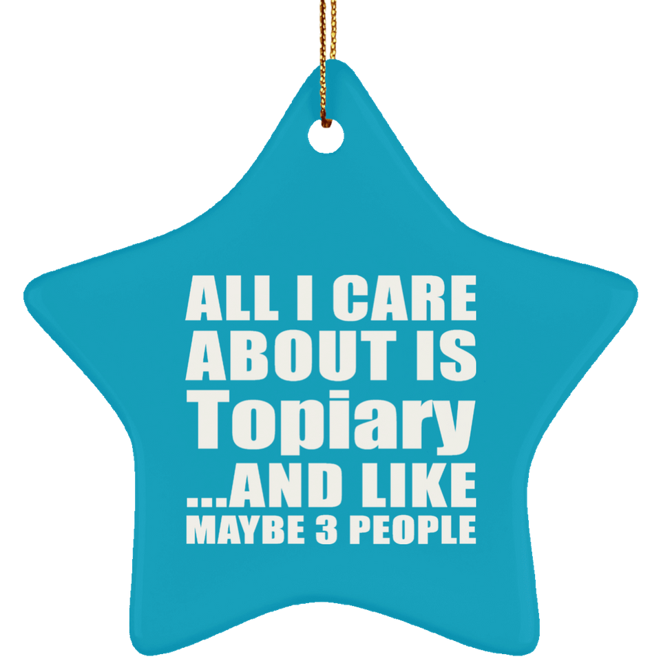 All I Care About Is Topiary - Star Ornament