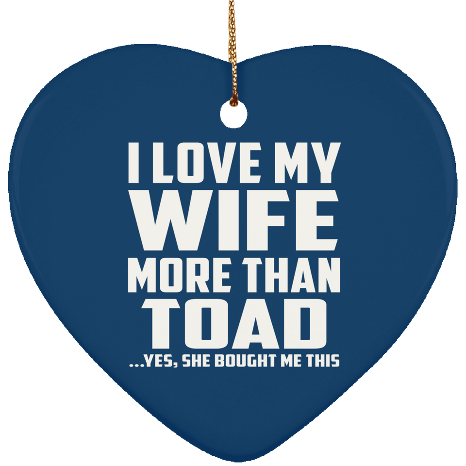 I Love My Wife More Than Toad - Heart Ornament